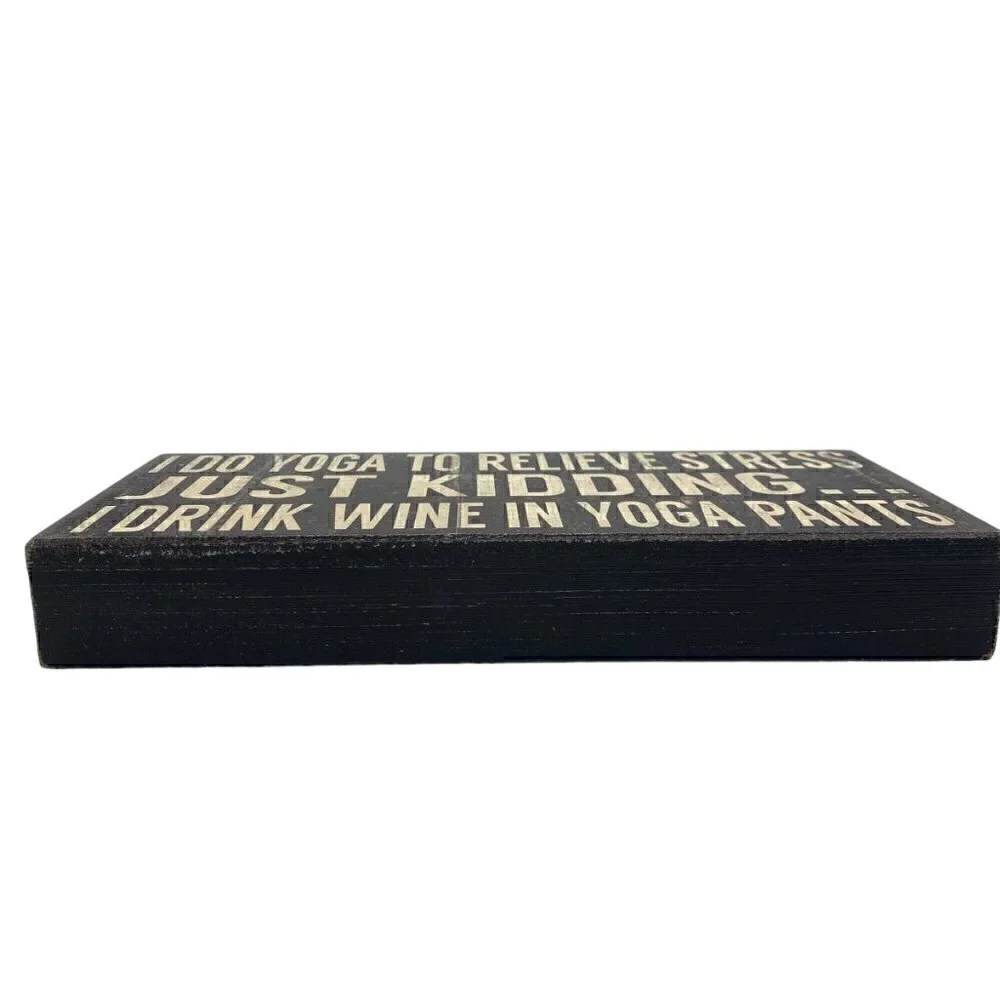 Rustic Box Sign I Do Yoga To Relieve Stress Just Kidding...I Drink Wine In Yoga